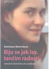 kniha Biju se jak lev, tančím radostí Intenzivní život Kláryde Castelbajac, Karmelitánské nakladatelství 2010