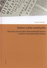 kniha Suárez a jeho metafyzika od pojmu jsoucna přes transcendentální jednotu k druhům transcendentální jednoty, Filosofia 2011