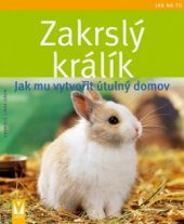 kniha Zakrslý králík jak mu vytvořit útulný domov, Vašut 2010