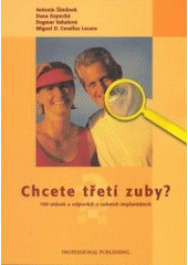 kniha Chcete třetí zuby? (100 otázek a odpovědí o zubních implantátech), Professional Publishing 2003