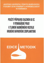 kniha Použití přípravku Diazinon 60 EC v rybníkářské praxi k tlumení nadměrného rozvoje hrubého dafniového zooplanktonu, Jihočeská univerzita, Výzkumný ústav rybářský a hydrobiologický 2007