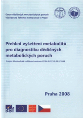 kniha Přehled vyšetření metabolitů pro diagnostiku dědičných metabolických poruch [projekt Metabolické vzdělávací centrum CZ.04.3.07/3.2.01.2/2048], Ústav dědičných metabolických poruch VFN a 1. LF UK 2008