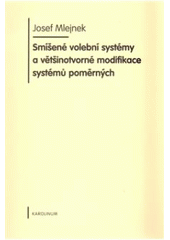 kniha Smíšené volební systémy a většinotvorné modifikace systémů poměrných, Karolinum  2010