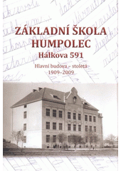 kniha Základní škola Humpolec, Hálkova 591 hlavní budova - stoletá 1909-2009 : almanach, Základní škola Humpolec 2009