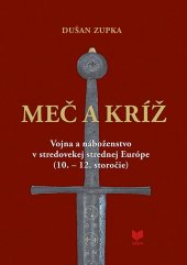 kniha Meč a kríž Vojna a náboženstvo vstredovekej strednej Európe (10. - 12. storočie), Veda SAV 2020