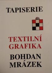 kniha Tapiserie, textilní grafika - Bohdan Mrázek, Miroslava Fučíková 2001