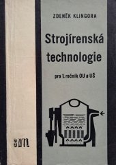 kniha Strojírenská technologie pro 1. ročník o[dborných] u[čilišť] a u[čňovských] š[kol] Učební obory: strojírenství a ostatní kovodělná výroba, SNTL 1971