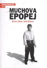 kniha Šimon Caban, Aleš Březina, Muchova epopej druhá inscenace šedesáté šesté sezony 2010/2011 : premiéra 18. a 19. září 2010, Městské divadlo Brno 2010