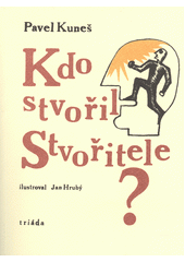 kniha Kdo stvořil Stvořitele otázky hledají odpovědi, Triada 2018