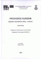 kniha Průvodce kurzem Systém národních účtů - cvičení eLearning : podpora ke kombinované formě studia : vzdělávací řídící systém MOODLE, VŠB - Technická univerzita, Institut inovace vzdělávání 2008