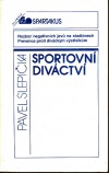 kniha Sportovní diváctví rozbor negativních jevů na stadiónech : prevence proti diváckým výstřelkům, Olympia 1990