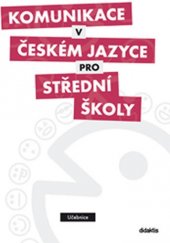 kniha Komunikace v českém jazyce pro střední školy  učebnice, Didaktis 2013