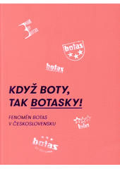 kniha Když boty, tak botasky! (Fenomén Botas v Československu), Galerie výtvarného umění Cheb 2016