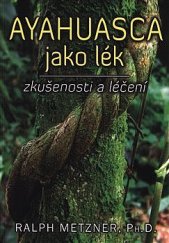 kniha Ayahuasca jako lék zkušenosti a léčení, Fontána 2018