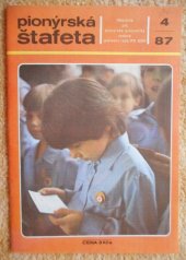 kniha PIONÝRSKÁ ŠTAFETA č - měsíčník pro pionýrské pracovníky č. 4 rok 1987 , Ústřední rada PO SSM 1987