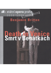 kniha Benjamin Britten (1913-1976), Death in Venice = Smrt v Benátkách : opera o dvou dějstvích, op. 88 : česká premiéra 26.2.2009, Státní opera Praha, Státní opera 2009