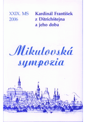 kniha Kardinál František z Ditrichštejna a jeho doba XXIX. mikulovské sympozium, 11.-12. října 2006, Moravský zemský archiv v Brně, Státní okresní archiv B 2006