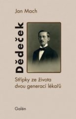 kniha Dědeček Střípky ze života dvou generací lékařů, Galén 2013