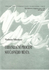 kniha Urbanizační procesy současného města = The urbanization processes in contemporary city : teze přednášky ke jmenování profesorkou v oboru Architektura, VUTIUM 2009