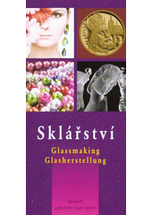 kniha Sklářství = Glassmaking = Glasherstellung : region Jablonec nad Nisou, Informační centrum 2007