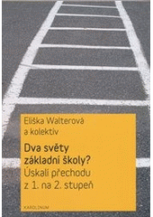 kniha Dva světy základní školy? úskalí přechodu z 1. na 2. stupeň, Karolinum  2011