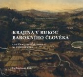 kniha Krajina v rukou barokního člověka Lidé a krajina 16.–18. století na východě Čech, Národní památkový ústav, územní odborné pracoviště v Josefově 2020