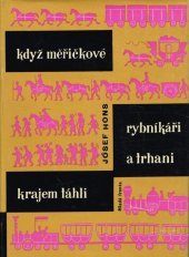 kniha Když měřičkové, rybníkáři a trhani krajem táhli, Mladá fronta 1961