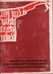 kniha Památky a památná místa husitského revolučního hnutí v Severomoravském kraji Met. brožura pro školy 1. a 2. cyklu, ved. PO [Pionýrských organ.] a SSM, Kraj. středisko st. památkové péče a ochrany přírody 1976