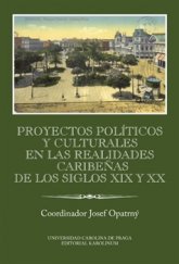 kniha Proyectos políticos y culturales en las realidades caribeňas de los siglos XIX y XX Ibero-Americana Pragensia Supplementum, Karolinum  2016