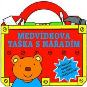 kniha Medvídkova taška s nářadím vyjímatelné obrázky na hraní i obkreslování, Svojtka & Co. 2006