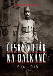 kniha Český voják na Balkáně 1914 - 1918, Historický ústav Akademie věd ČR 2020
