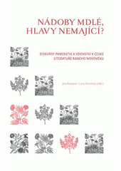 kniha Nádoby mdlé, hlavy nemající? diskursy panenství a vdovství v české literatuře raného novověku, Scriptorium 2008