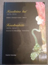 kniha Karolínina huť 1873-1910 : Deštné v Orlických horách - Zákoutí = Karolinahütte : 1873-1910 : Deschnei im Adlergebirge - Hinterwinkel, Muzeum zimních sportů a řemesel 2010