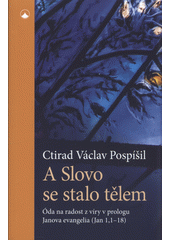 kniha A Slovo se stalo tělem Óda na radost z víry v prologu Janova evangelia (Jan 1,1-18), Karmelitánské nakladatelství 2022