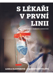kniha S lékaři v první linii  Reportáž z českých nemocnic, Euromedia 2020