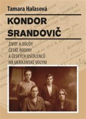 kniha Kondor Srandovič život a osudy české rodiny a českých osídlenců na ukrajinské Volyni v první polovině 20. století, Jan Šťastný 2017