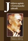 kniha Ježíšova agónie v Getsemanské zahradě rozjímání sv. Padre Pia z Pietrelciny, Sypták 2011