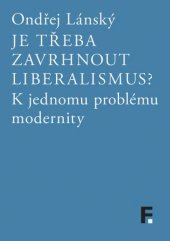 kniha Je třeba zavrhnout liberalismus? K jednomu problému modernity, Filosofia 2015