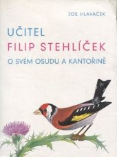 kniha Učitel Filip Stehlíček o svém osudu a kantořině, s.n. 1938