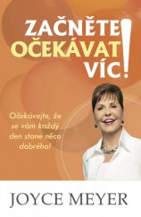 kniha Začněte očekávat víc! Očekávejte, že se vám každý den stane něco dobrého!, SYLOAM 2016