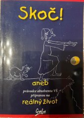 kniha Skoč!, aneb, Průvodce absolventa VŠ přípravou na reálný život, Grafia 2005