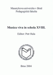 kniha Musica viva in schola XVIII XXI. mezinárodní hudebně pedagogická konference, Cikháj 22.-25. října 2002], Masarykova univerzita, Pedagogická fakulta 2004