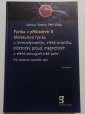 kniha Fyzika v příkladech II Molekulová fyzika a termodynamika, elektrostatika, elektrický proud, magnetické a elektromagnetické pole, Academia 2017