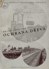 kniha Ochrana dřeva [Určeno] pro kádry dřevařského prům ... zaměstnance ve stavebnictví, dopr., zeměd. atd., Průmyslové vydavatelství 1951