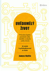 kniha Uvědomělý život Průvodce lepším poznáním sebe samého a smyslu svého života; 21 klíčů k přehodnocení a růstu smyslu svého života, Alferia 2019