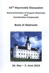 kniha Electrochemistry of Organic Molecules and Coordination Compounds 43rd Heyrovský discussion : book of abstracts : 30 May - 3 June 2010, [chateau Třešť in town Třešť, J. Heyrovský Institute of Physical Chemistry, Academy of Sciences of the Czech Republic 2010