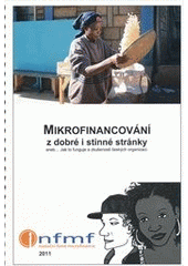 kniha Mikrofinancování z dobré i stinné stránky, aneb--, Jak to funguje a zkušenosti českých organizací, Microfinance 2011