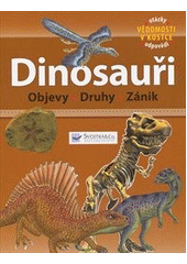 kniha Dinosauři objevy, druhy, zánik, Svojtka & Co. 2011