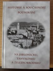 kniha Historie a současnost podnikání na Jablonecku, Tanvaldsku a Železnobrodsku, Městské knihy 2007