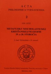 kniha Metafyziky nescholastickej kresťanskej filozofie 19. a 20. storočia 1. časť Východiská v 19. storočí, Katedra filozofie fakulty humanistiky Trnavskej univerzity 1998